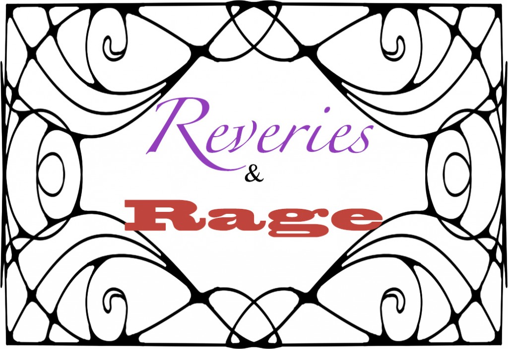 reveries and rage