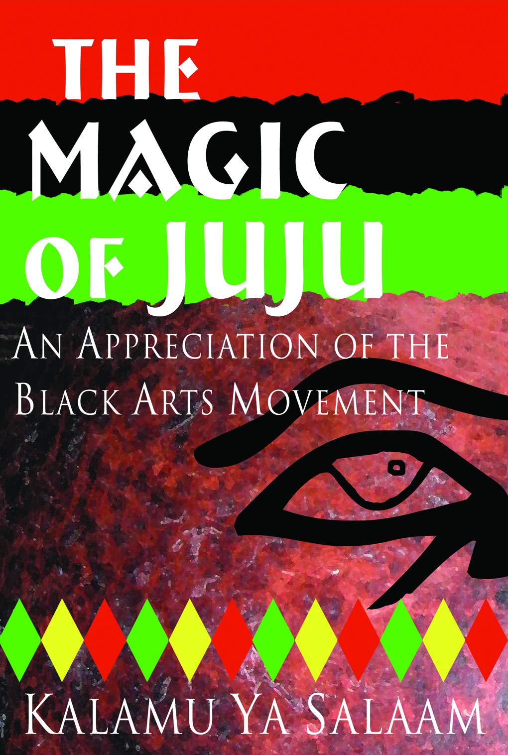 The Magic of Juju: An Appreciation of the Black Arts Movement by Kalamu Ya Salaam